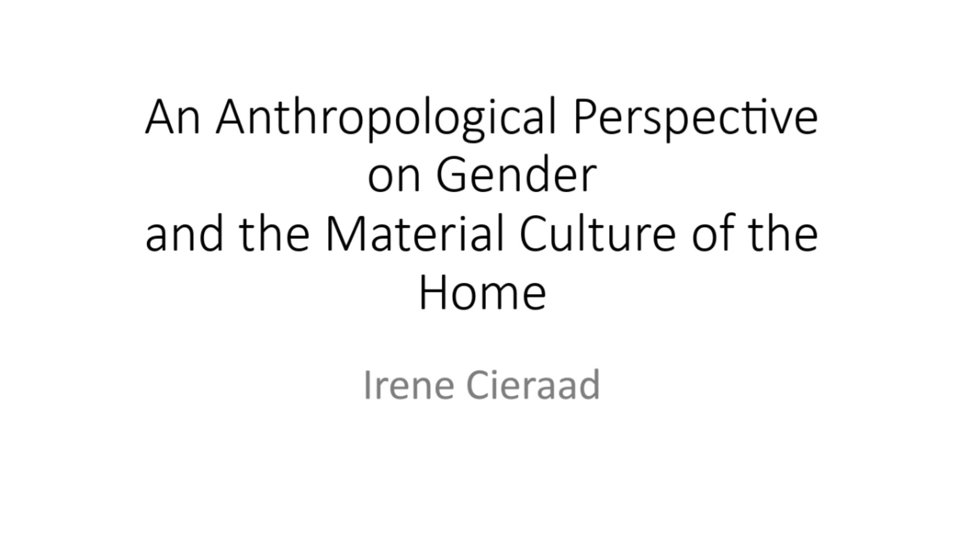 Vortrag “An anthropological perspective on gender and the material culture of the home” by Irene Cieraad